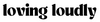 lovingloudly